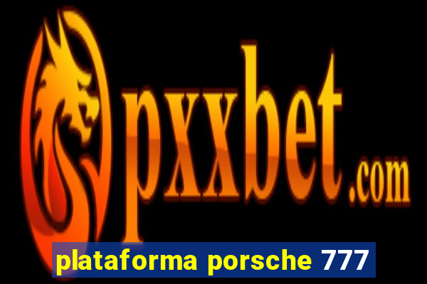 plataforma porsche 777